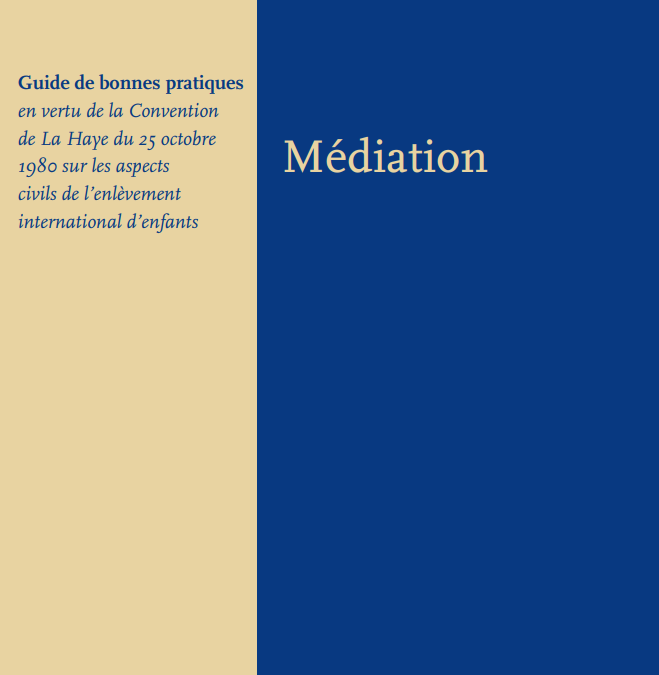 Médiation- Guide de bonnes pratiques en vertu de la Convention de La Haye du 25 octobre 1980 sur les aspects  civils de l’enlèvement  international d’enfants
