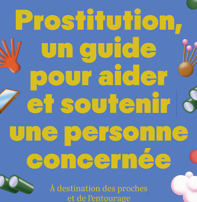 Prostitution, un guide pour aider et soutenir une personne concernée – À destination des proches et de l’entourage