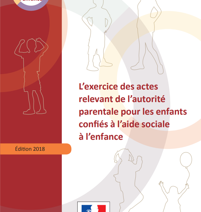 L&rsquo;exercice des actes relevant de l&rsquo;autorité parentale pour les enfants confiés à l&rsquo;aide sociale à l&rsquo;enfance (2018)