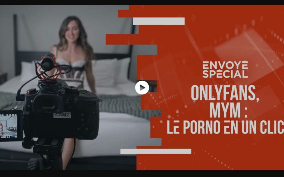 Envoyé Spécial – OnlyFans, MYM : le porno en un clic
